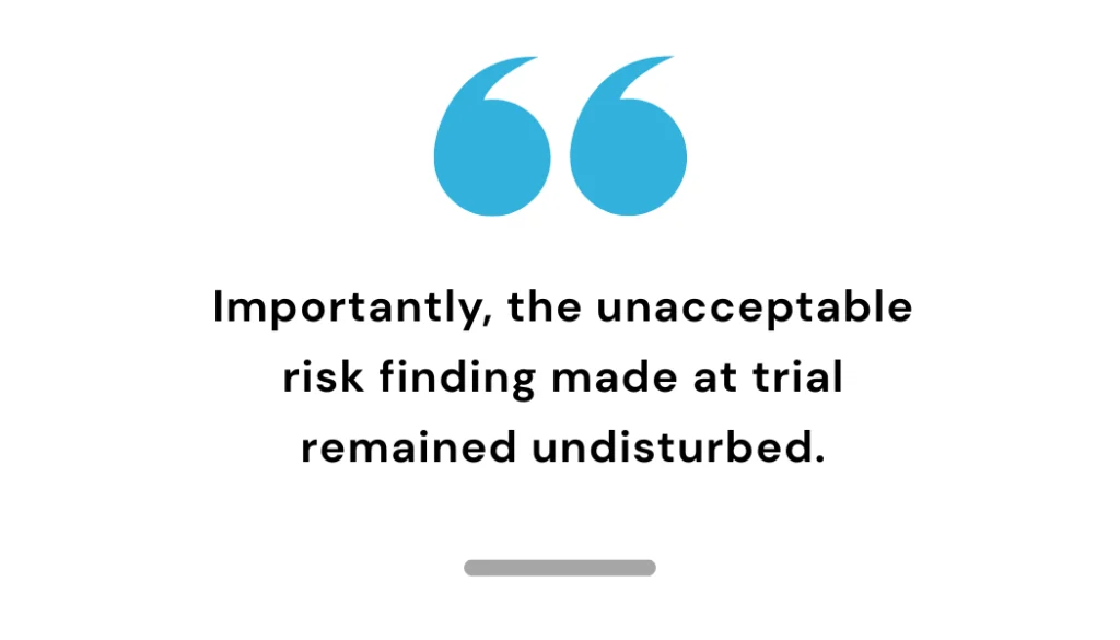 Quote on legal judgment stating unacceptable risk finding at trial remained unchanged in ruling